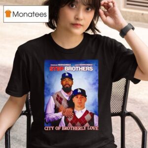 Los Angeles Dodgers City Of Brotherly Love Hernandez Step Brothers T Shirt