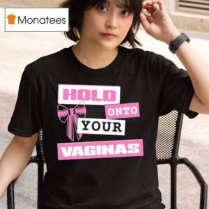 Mgan Hold Onto Your Vaginas Bow T Shirt