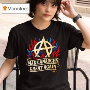 Make Anarchy Great Again Victim Flaming T Shirt