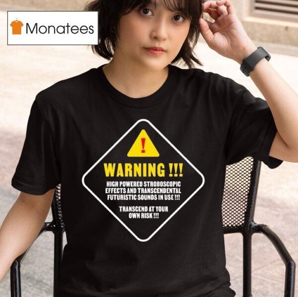 Making Time Is Rad Warning High Powered Stroboscopic Effects And Transcendental Futuristic Sounds In Use Transcend At Your Own Risk T Shirt