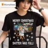 Merry Christmas Shitter Was Full Christmas T Shirt