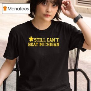 Michigan Wolverines Still Can T Beat Michigan Helme T Shirt