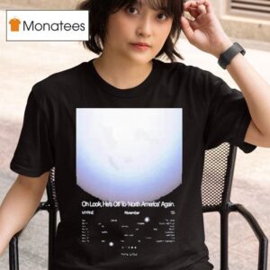 Myrne Oh Look He S Off To North America Again Nov T Shirt