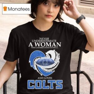 Never Underestimate A Woman Who Understands Football And Loves Indianapolis Colts Diamond Hear T Shirt