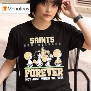 New Orleans Saints X Peanuts Forever Saints Not Just When We Win T Shirt