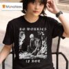 No Worries If Not Death Metal Skeleton T Shirt