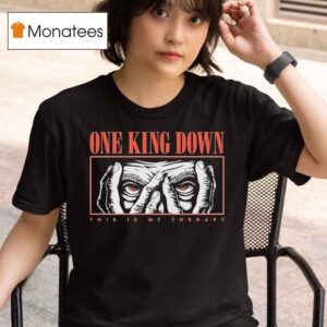 One King Down This Is My Therapy Eyes T Shirt
