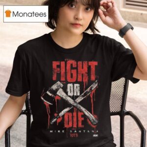 Original Mike Santana Fight Or Die T Shirt
