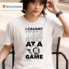 Ottawa Senators I Caught This At A Game T Shirt