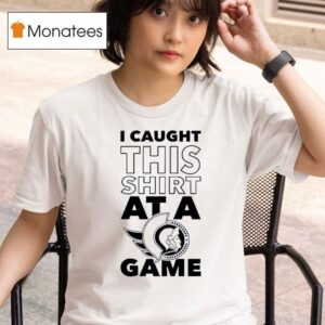 Ottawa Senators I Caught This At A Game T Shirt