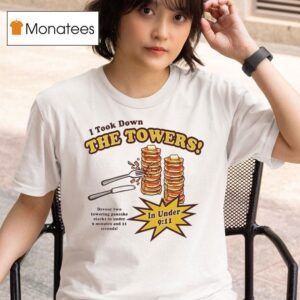 Pancakes I Took Down The Towers T Shirt