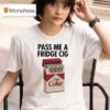Pass Me A Fridge Cig Diet Coke T Shirt