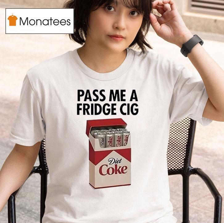 Pass Me A Fridge Cig Diet Coke T Shirt