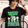 Peanuts Comic Characters Boston Celtics Forever Not Just When We Win T Shirt