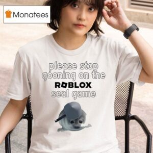 Please Stop Gooning On The Roblox Seal Game T Shirt