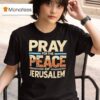 Pray For The Peace Of Jerusalem T Shirt