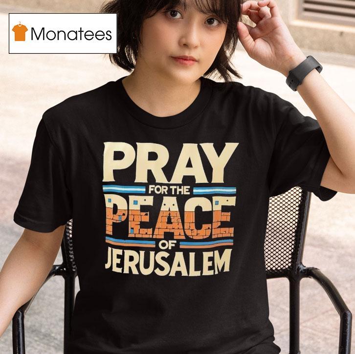 Pray For The Peace Of Jerusalem T Shirt