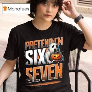 Pretend I M A Six Seven Ghos T Shirt