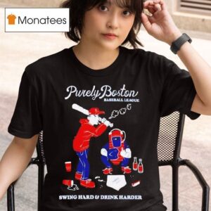 Purely Boston Baseball League Swing Hard And Drink Harder T Shirt