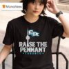 Raise The Pennant Toronto Blue Jays T Shirt