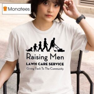 Raising Men Lawn Care Service Giving Back To The Community T Shirt
