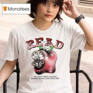 Read You Know These Fuckers Banning Books Don T Read Shi T Shirt