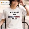 Release The Trumpstein Files T Shirt