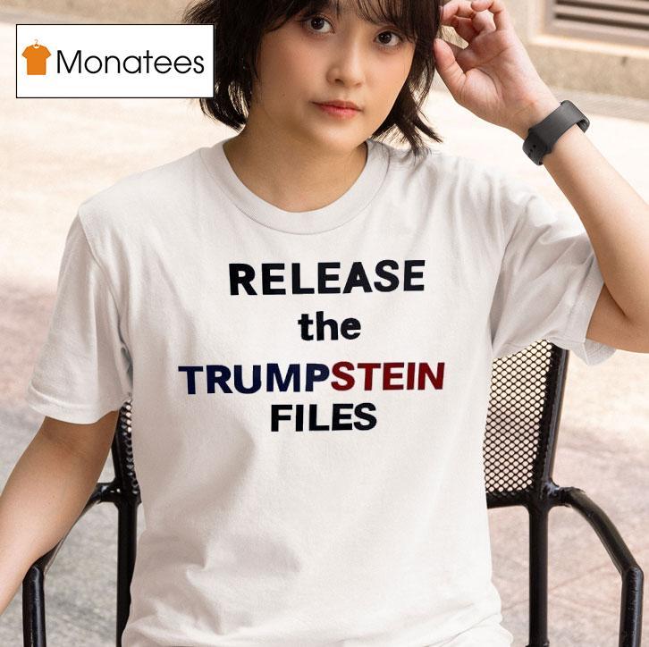 Release The Trumpstein Files T Shirt