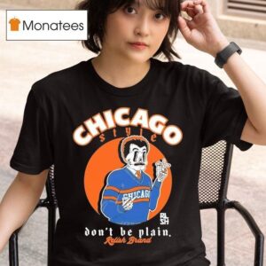 Relish Don T Be Plain Chicago Style Coach T Shirt
