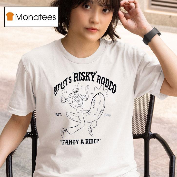 Ripley S Risky Rodeo Fancy A Ride T Shirt