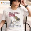 Roll Hard Live Free Roly Poly T Shirt
