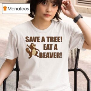 Save A Tree Eat A Beaver Squirrel T Shirt