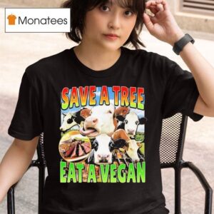 Save A Tree Eat A Vegan T Shirt