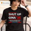 Shut Up Gina Keep San Antonio Puro Vote Yes To Prop A And B T Shirt
