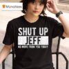 Shut Up Jeff No More From You Today T Shirt