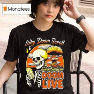 Skeleton Why Doom Scroll When You Can Doom Live T Shirt