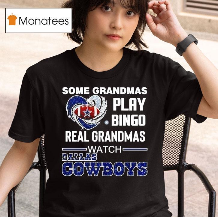 Some Grandmas Play Bingo Real Grandmas Watch Dallas Cowboys Football T Shirt