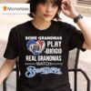 Some Grandmas Play Bingo Real Grandmas Watch Milwaukee Brewers Diamond Hear T Shirt