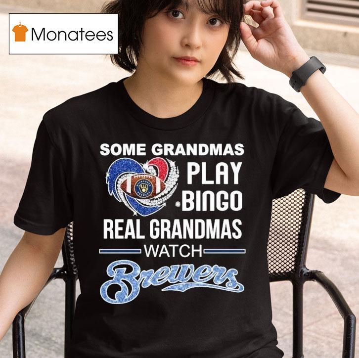 Some Grandmas Play Bingo Real Grandmas Watch Milwaukee Brewers Diamond Hear T Shirt