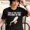 Sperm Cell Holding A Beer This Is The First Picture Of Me T Shirt