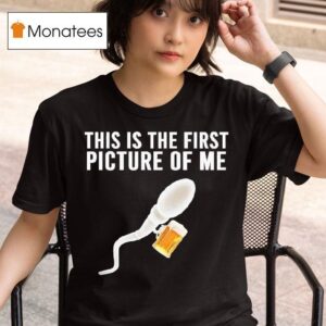 Sperm Cell Holding A Beer This Is The First Picture Of Me T Shirt