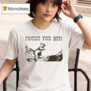 Squirrel Protect Your Nuts T Shirt