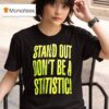 Stand Out Don T Be A Statistic T Shirt