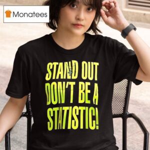 Stand Out Don T Be A Statistic T Shirt