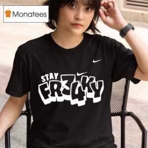 Stay Frky Nike T Shirt