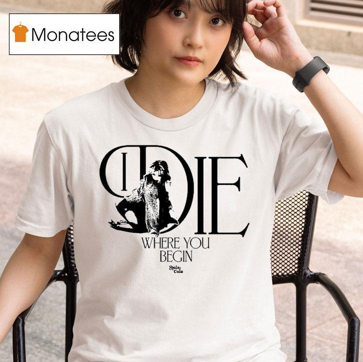 Stela Cole I Die Where You Begin T Shirt