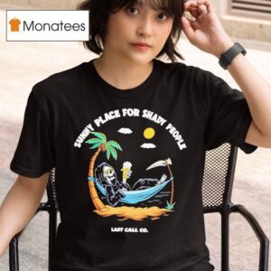 Sunny Place For Shady People Last Call Grim Reaper T Shirt