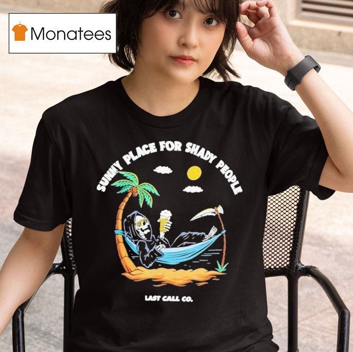 Sunny Place For Shady People Last Call Grim Reaper T Shirt