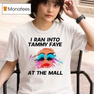 Tammy Faye Bakker I Ran Into Tammy Faye At The Mall T Shirt