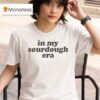 Target In My Sourdough Era T Shirt